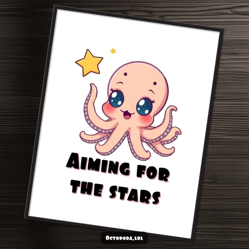 Funny poster: an octopus with wide, excited eyes stretching tentacles towards a magical, shimmering star, symbolizing ambitious pursuit and wonder.